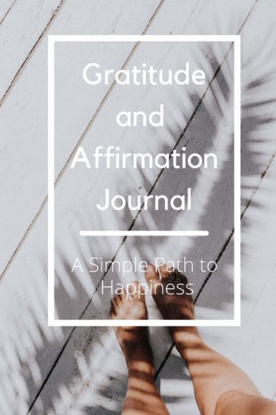 Gratitude and Affirmation Journal - A simple Path to Happiness: Every day, do one thing that makes you happy!