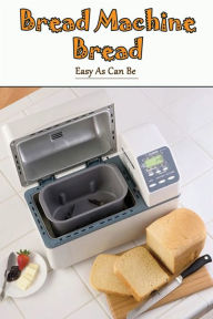 Title: Bread Machine Bread: Easy As Can Be:, Author: RITA LARSON