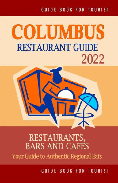 Columbus Restaurant Guide 2022: Your Guide to Authentic Regional Eats in Columbus, Ohio (Restaurant Guide 2022)