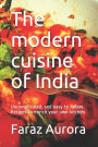The modern cuisine of India: Uncomplicated, and easy to follow. Recipes to enrich your own kitchen