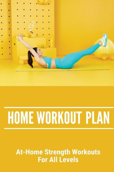 Home Workout Plan: At-Home Strength Workouts For All Levels: