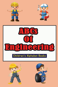 Title: ABCs Of Engineering: Children's Alphabet Books:, Author: Jillian Presley