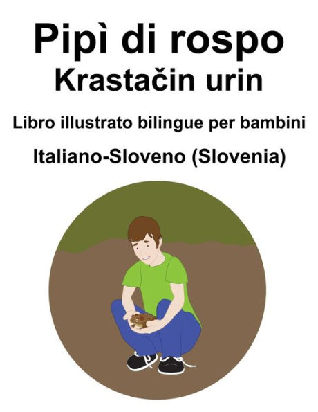 Italiano-Sloveno (Slovenia) Pipì di rospo / Krastacin urin Libro illustrato bilingue per bambini