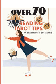 Title: Over 70 Reading Tarot Tips- An Essential Guide For Tarot Beginners, Author: Andrea Carter