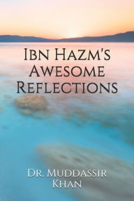 Title: Ibn Hazm's Awesome Reflections, Author: Dr. Muddassir Khan