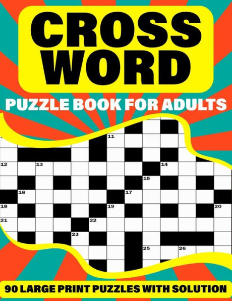 Crossword Puzzle Book For Adults: Crossword Puzzle Book For Adults Containing 90 Large Print Puzzles To Enjoy Their Holiday With Solutions