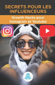 Title: Secrets pour les influenceurs: Growth Hacks pour Instagram et Youtube.: Trucs, clés et secrets professionnels pour gagner des followers et multiplier la portée sur Instagram et Youtube., Author: Jose L. Torres