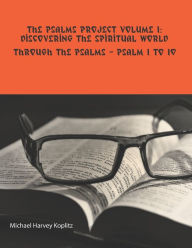 Title: THE PSALMS PROJECT VOLUME 1: Discovering the Spiritual World through the Psalms - Psalm 1 to 10, Author: Michael Harvey Koplitz