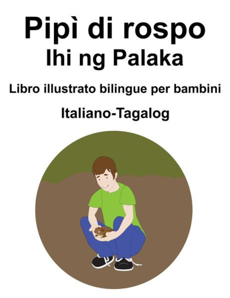 Italiano-Tagalog Pipì di rospo / Ihi ng Palaka Libro illustrato bilingue per bambini