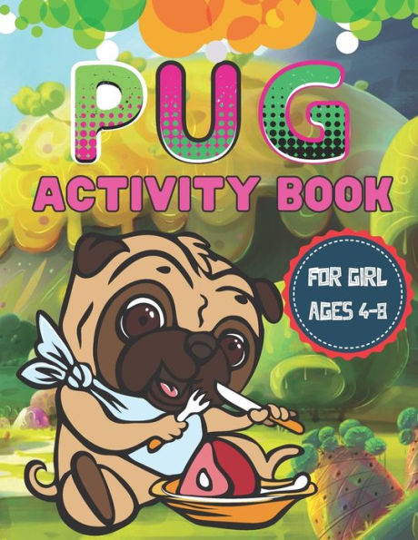 Pug Activity Book For Girl Ages 4-8: A Beautiful Activity Book has Coloring Pages, Maze, Sudoku And More Puzzle