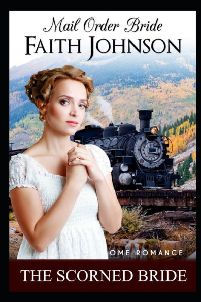Mail Order Bride: The Scorned Bride: Clean and Wholesome Western Historical Romance