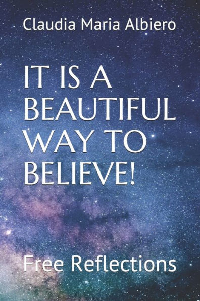 IT IS A BEAUTIFUL WAY TO BELIEVE!: Free Reflections