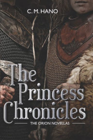 Title: THE PRINCESS CHRONICLES: THE ORION NOVELLAS, Author: C M HANO