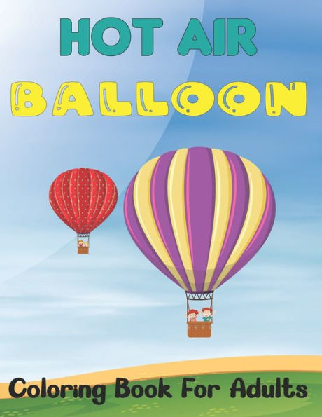 Hot Air Balloon Coloring Book for Adults: An Adults Air Balloons Coloring Book Designs To Relax (Hot Air Balloons Coloring Book) Vol-1