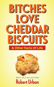Title: Bitches Love Cheddar Biscuit, Author: Robert Urban