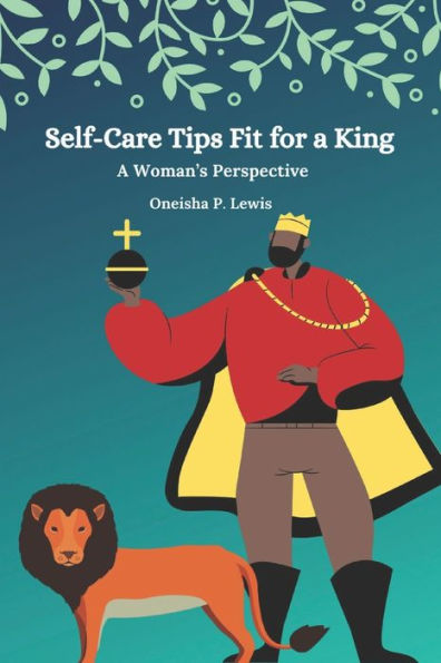 Self-Care Tips Fit For A King: A Woman's Perspective