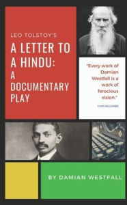 Title: Leo Tolstoy's A Letter to a Hindu: a documentary play, Author: Leo Tolstoy