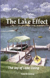 Title: The Lake Effect: The Joy of Lake Living, Author: Robert M. Gullberg