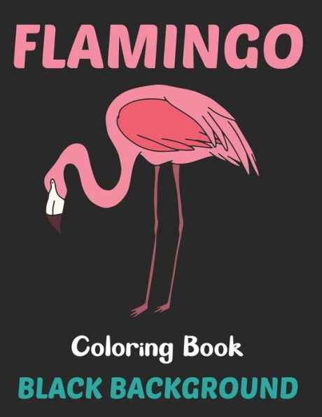 Flamingo Coloring Book Black Background: An Adults Coloring Book For Flamingo Lovers for Relieving Stress & Relaxation (Birds Adults Coloring Book).