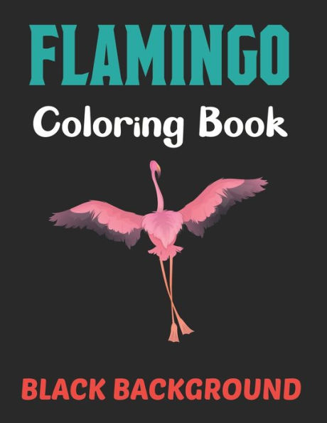 Flamingo Coloring Book Black Background: A Flamingos Coloring Book For Adults Stress Relieving Activity Book For Adults To Color Animal Coloring Book. Vol-1