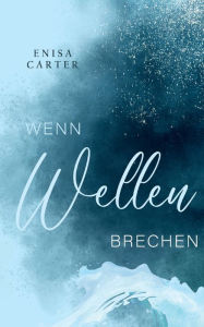 Title: Wenn Wellen brechen, Author: Enisa Carter