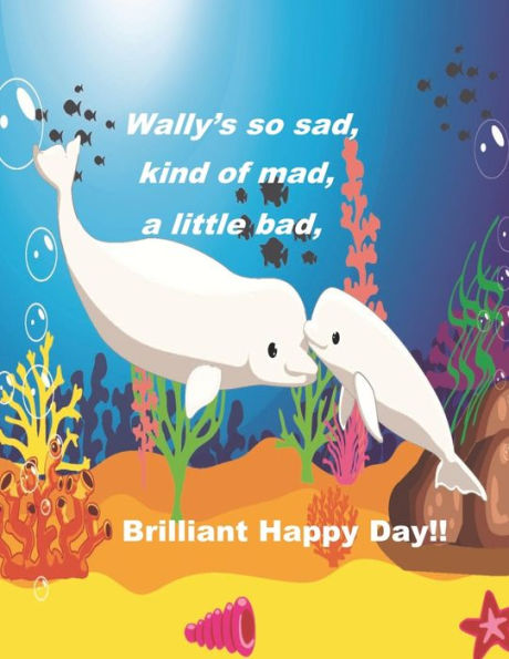 Wally's so sad, kinda mad, a little bad, brilliant, Happy Day