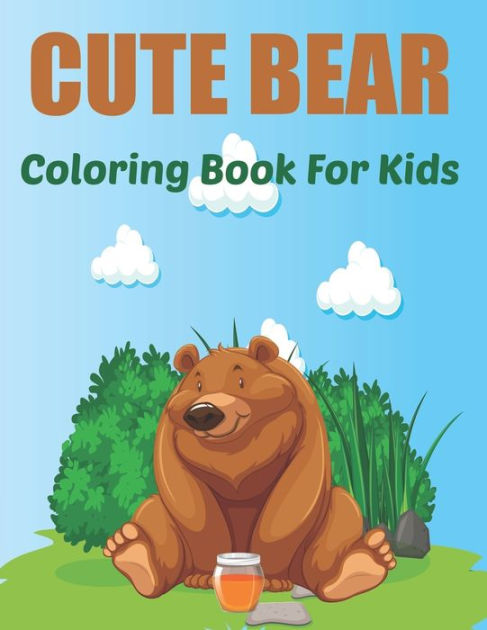 Cute Bear Coloring Book for Kids: A Kids Coloring Book Featuring ...