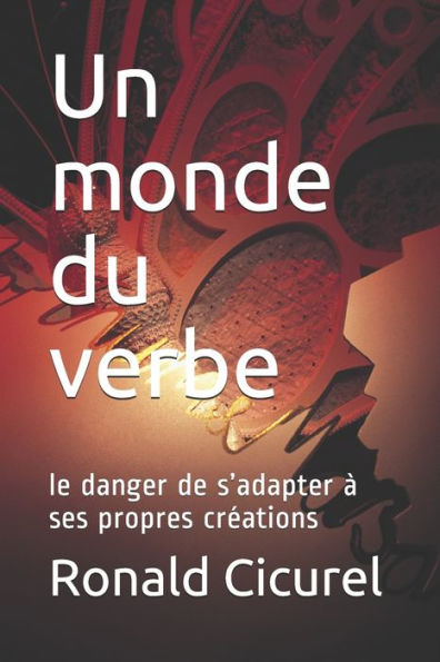 Un Monde du Verbe: Le danger de s'adapter à ses propres créations