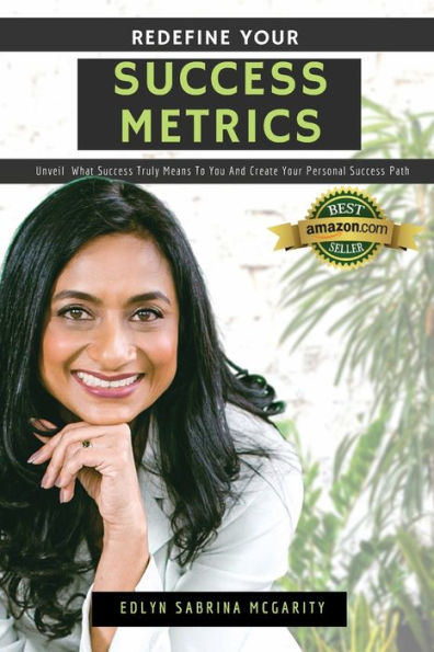 Redefine Your Success Metrics: Unveil what success truly means to you and create your personal Success Path