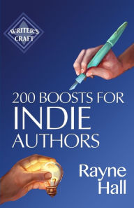 Title: 200 Boosts for Indie Authors: Empowering Inspiration and Practical Advice, Author: Rayne Hall