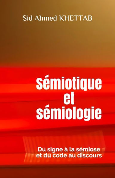 Sémiotique et sémiologie: Du signe à la sémiose et du code au discours
