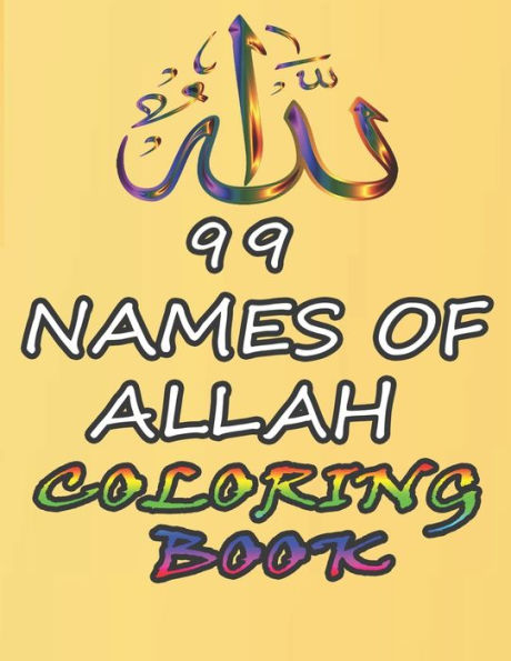 99 Names of ALLAH coloring book: Asmaul Husna, Coloring Book: Islamic Activity Book For Kids And Adult , Color The Names Of Allah to Remember them