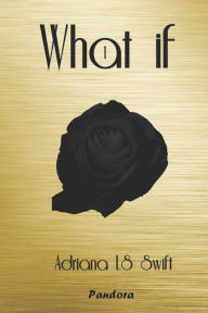 Title: What if: (Primera parte de cuatro), Author: Adriana LS Swift