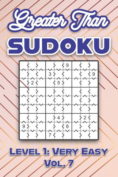 Greater Than Sudoku Level 1: Very Easy Vol. 7: Play Greater Than Sudoku 9x9 Nine Numbers Grid With Solutions Easy Level Volumes 1-40 Cross Sums Sudoku Variation Travel Paper Logic Games Solve Japanese Puzzles Enjoy Challenge For All Ages Kids to Adults