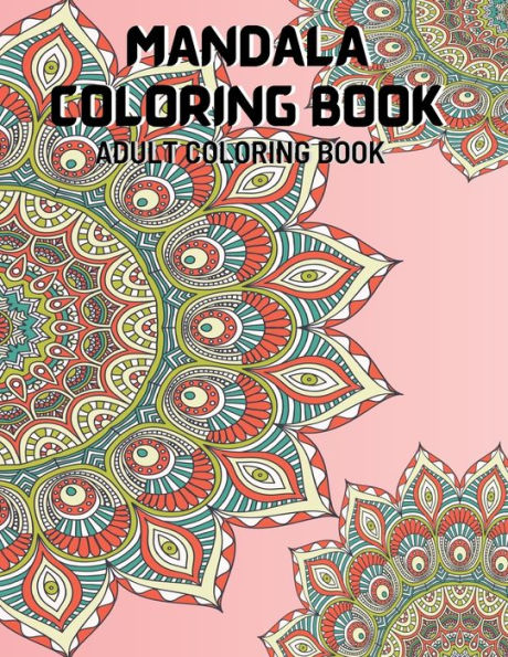 MANDALA COLORING BOOK: An Adult Coloring Book with Fun,Unique and Relaxing Coloring Pages