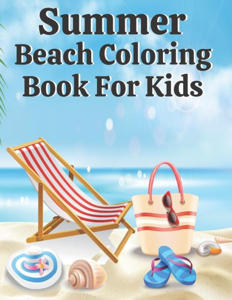 Summer Beach Coloring Book For Kids: Mindfulness Coloring Book of Summer Scenes with Sea, Ocean Things