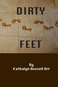 Title: Dirty Feet, Author: Kathalyn Russell Orr