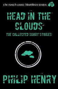 Title: Head in the Clouds: The Collected Short Stories, Author: Philip Henry