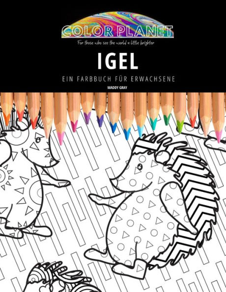 IGEL: EIN FARBBUCH Fï¿½R ERWACHSENE: Ein tolles Malbuch fï¿½r Erwachsene