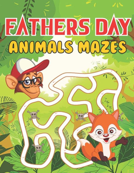 Fathers Day Animals Mazes: Happy Father's Day Love your Child Mindfulness Mazes Activity Book Gift Ideas