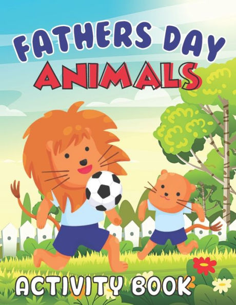 Fathers Day Animals Activity Book: Happy Father's Day Love your Child Mindfulness Activity Book Gift Ideas