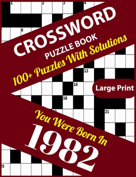 Crossword Puzzle Book: You Were Born In 1982: Large Print Crossword Puzzles For Adults And Seniors With 100+ Puzzles And Solutions For Those Who Were Born In 1982