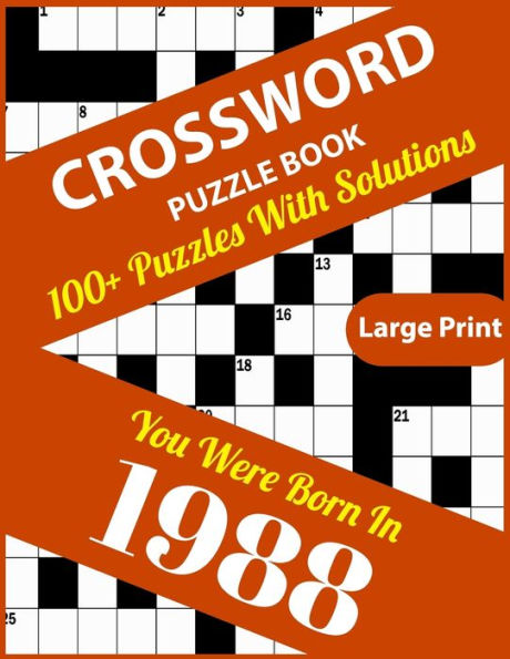 Crossword Puzzle Book: You Were Born In 1988: Large Print Crossword Puzzles For Adults And Seniors With 100+ Puzzles And Solutions For Those Who Were Born In 1988