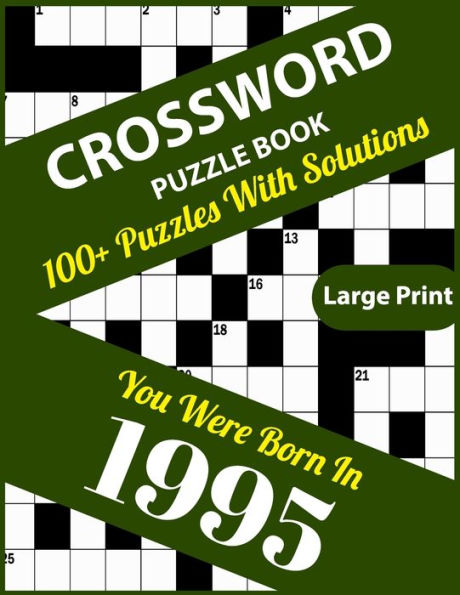 Crossword Puzzle Book: You Were Born In 1995: Large Print Crossword Puzzles For Adults And Seniors With 100+ Puzzles And Solutions For Those Who Were Born In 1995