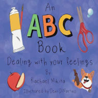 Title: An ABC Book: Dealing with your Feelings:, Author: Rachael Mikita