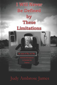 Title: I Will Never Be Defined By These Limitations: For Such A Time As This, Author: Judy Ambrose James