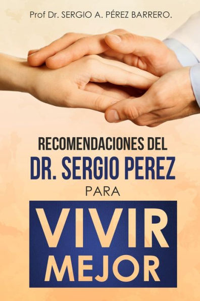 Recomendaciones del Dr. Sergio Pï¿½rez para Vivir Mejor
