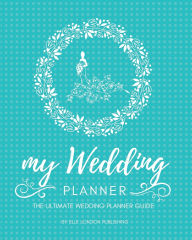 Title: My Wedding Planner- The Ultimate Wedding Planner & Guide: Templates, Tips, & Essential Planning Tools for the Perfect Wedding, Author: Elle London