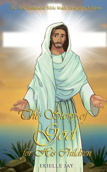 The Story of God for His Children: New Testament Bible Made Easy Children