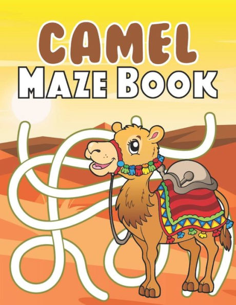 Camel Maze Book: A Fantastic Brain Games Fun Maze Book Includes Instructions And Solutions